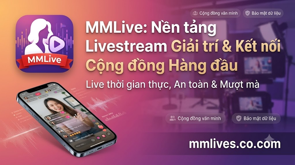 MMLive (otxe.io) - Mạng xã hội video và ứng dụng phát trực tiếp thời gian thực dành cho nhà sáng tạo nội dung.